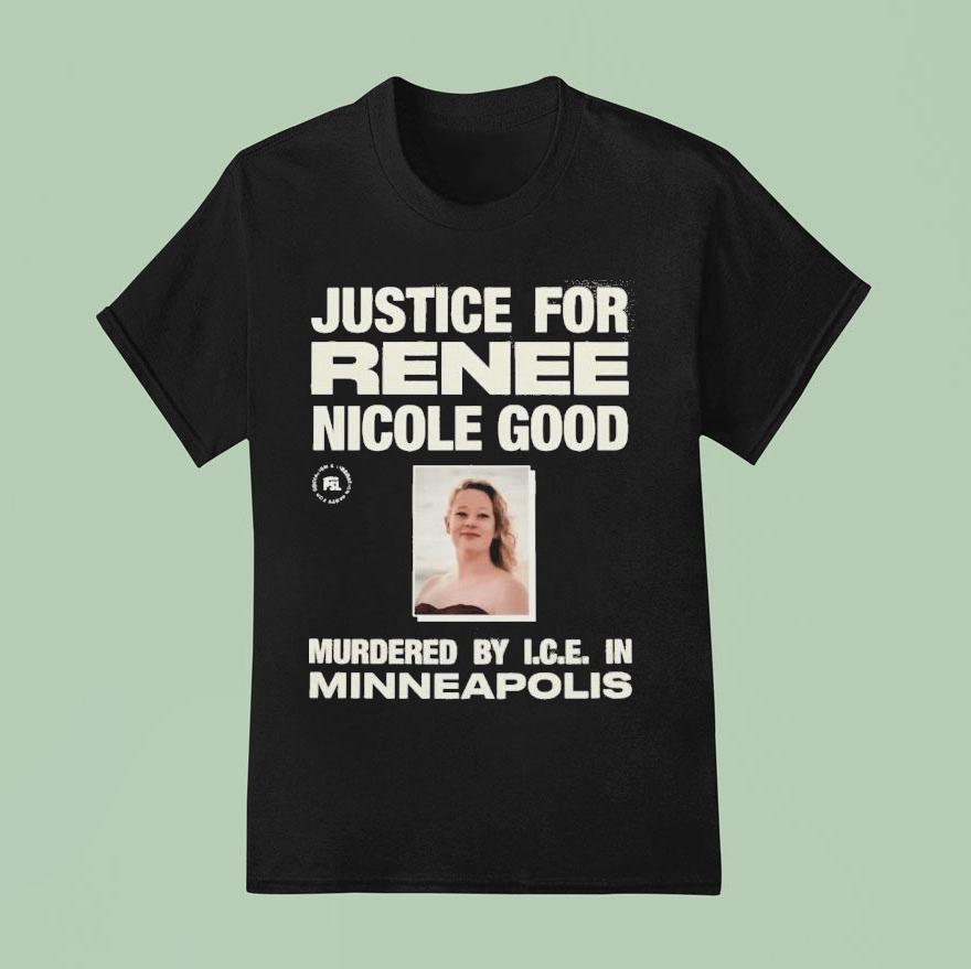 Justice For Renee Nicole Good Murdered By Ice Minneapolis Shirt