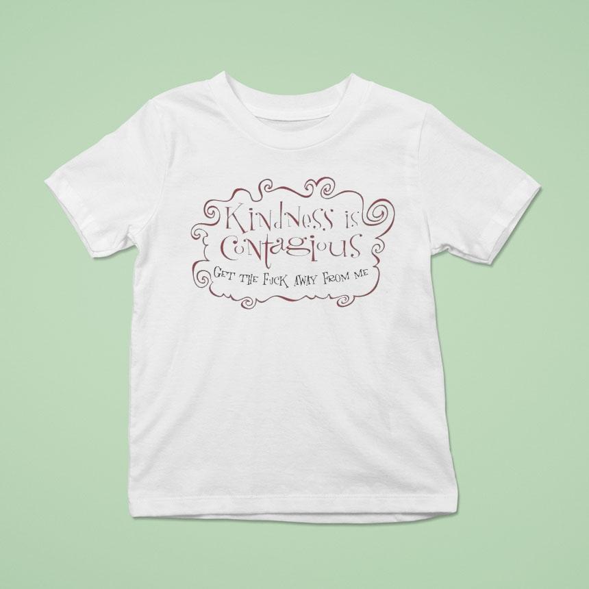 Kindness Is Contagious Get The Fuck Away From Me Shirt