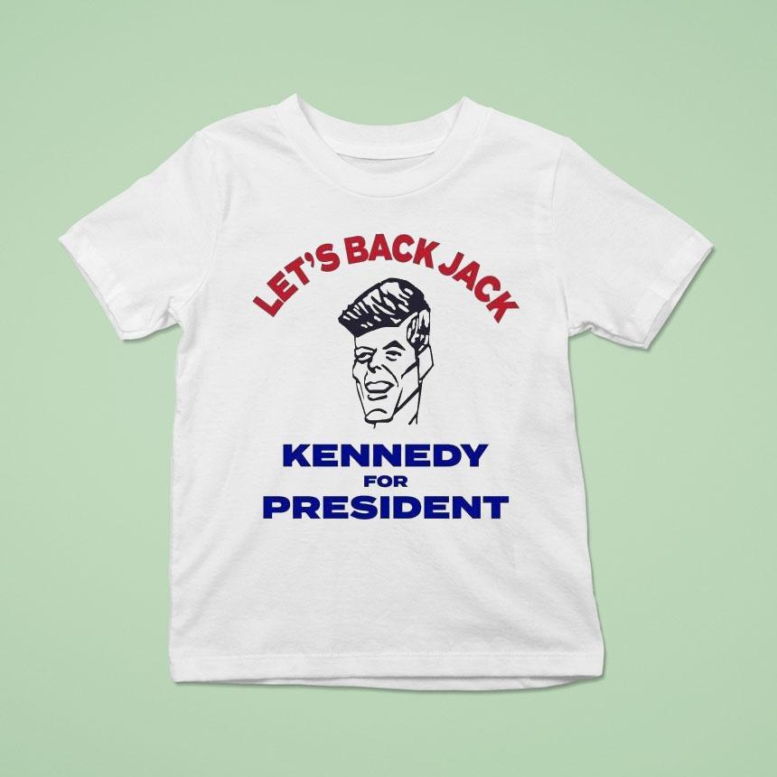 Let’s Back Jack Kennedy For President Shirt