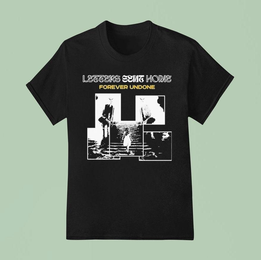 Letters Sent Home Forever Undone Shirt