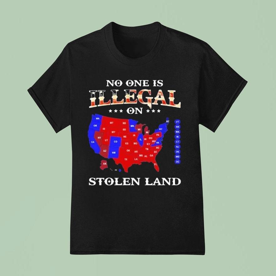 No One Is Illegal On Stolen Land Anyone Need This Shirt
