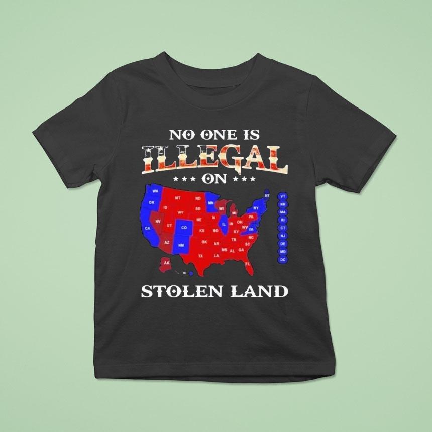 No One Is Illegal On Stolen Land Anyone Need This Shirt