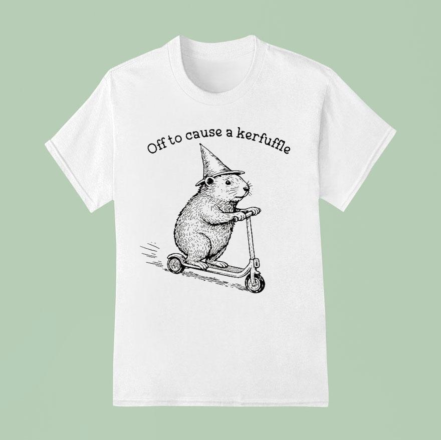 Off To Cause A Kerfulle Groundhog Shirt