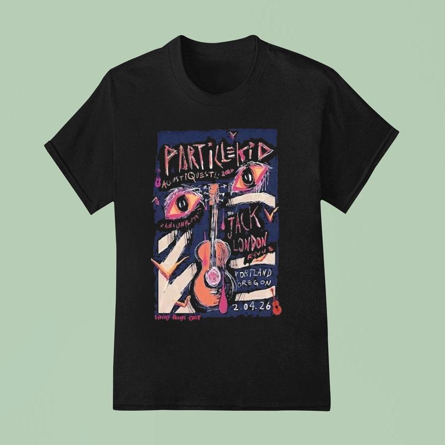 Particle Kid Feb 4 2026 Acoustiques 2026 At Jack London Revue In Portland Or Shirt