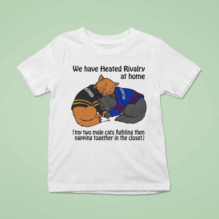 Rozanov And Hollander We Have Heated Rivalry At Home My Two Male Cats Fighting Then Napping Together In The Closet Shirt