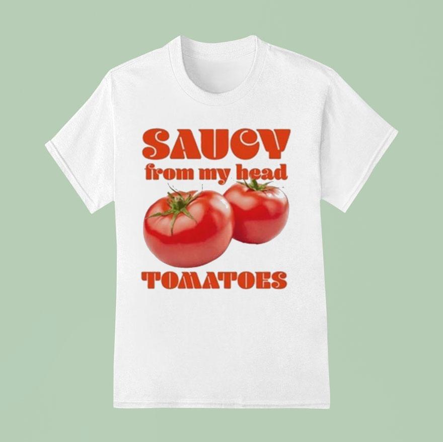 Saucy From My Head Tomatoes Shirt