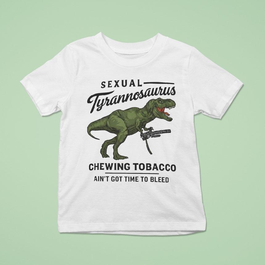 Sexual Tyrannosaurus Chewing Tobacco Ain’t Got Time To Bleed Drew Timme T-rex Shirt
