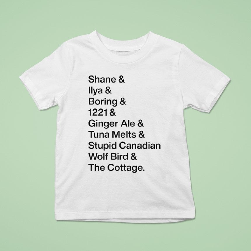 Shane Ilya Boring 1221 Ginger Ale Tunal Melts Stupid Canadian Wolf Bird The Cottage Iconic Words Shirt