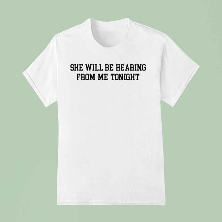 She Will Be Hearing From Me Tonight Shirt