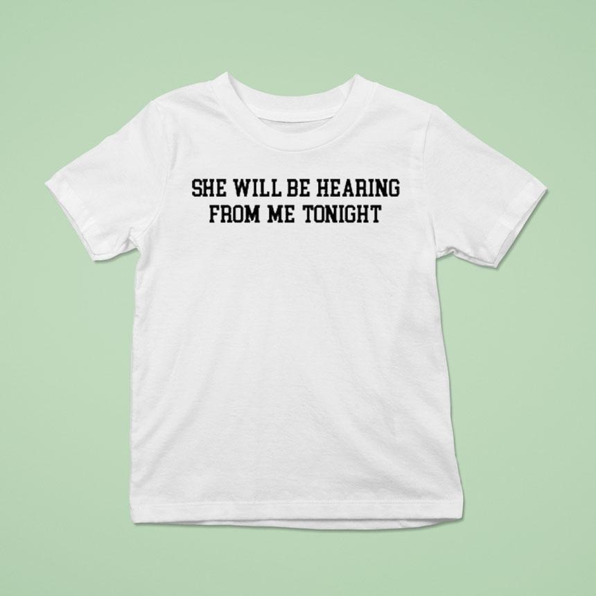 She Will Be Hearing From Me Tonight Shirt