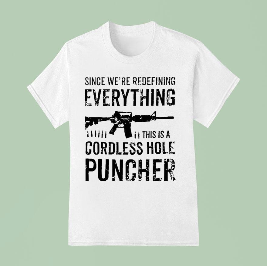 Since We’re Redefining Everything This Is A Cordless Hole Puncher Redefine Item Shirt