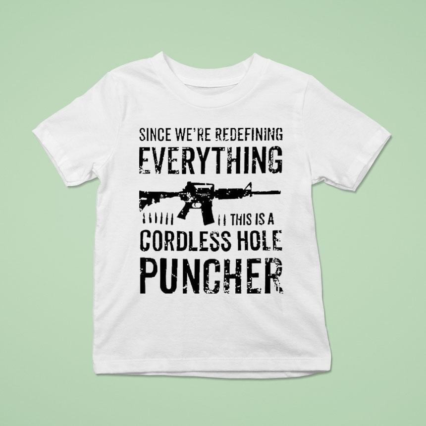 Since We’re Redefining Everything This Is A Cordless Hole Puncher Redefine Item Shirt