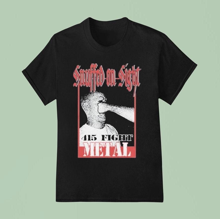 Snuffed On Sight 415 Fight Metal Face Punch Shirt