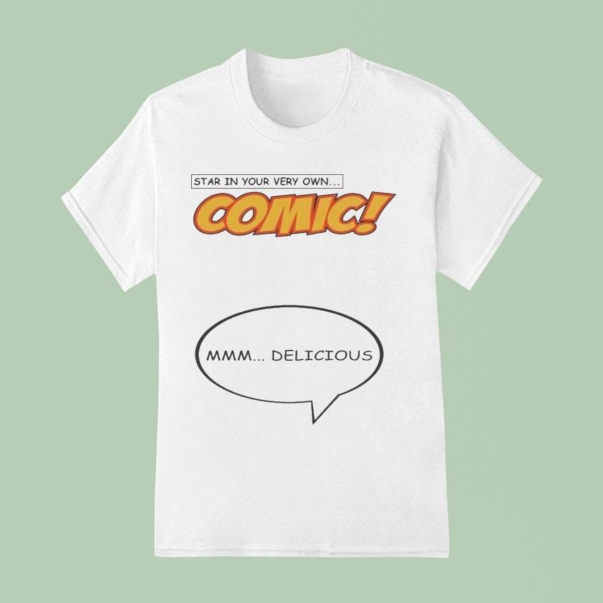 Star In Your Very Own Comic Mmm… Delicious Shirt