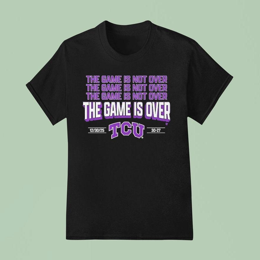 Tcu Horned Frogs The Game Is Over Shirt