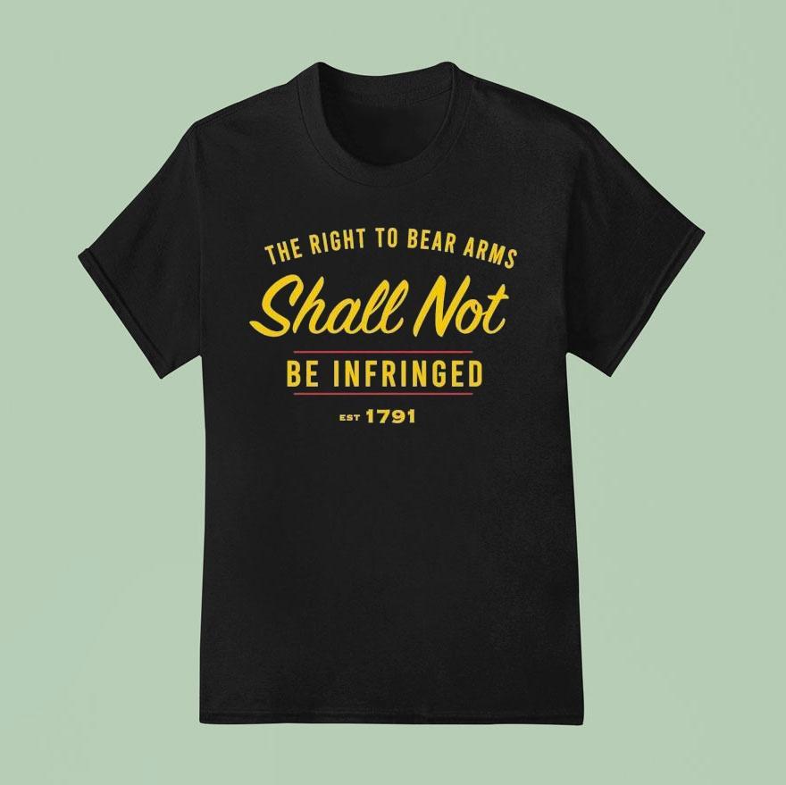 The Right To Be Bear Arms Shall Not Be Infringed Est 1791 Shirt