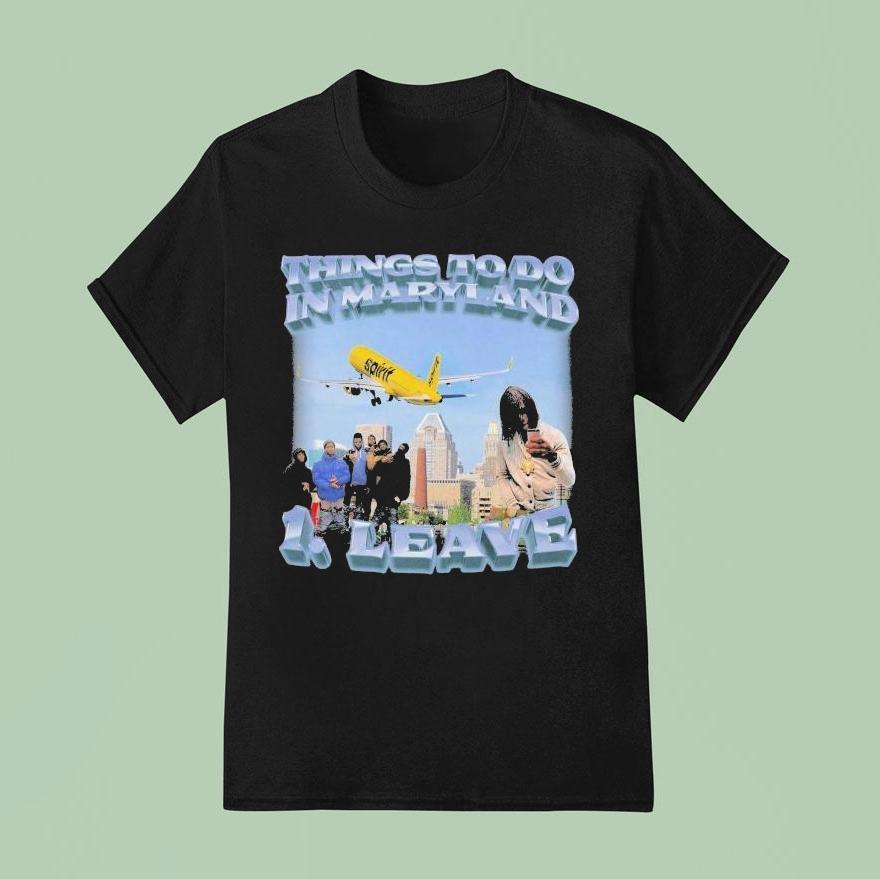 Things To Do In Maryland 1 Leave Shirt