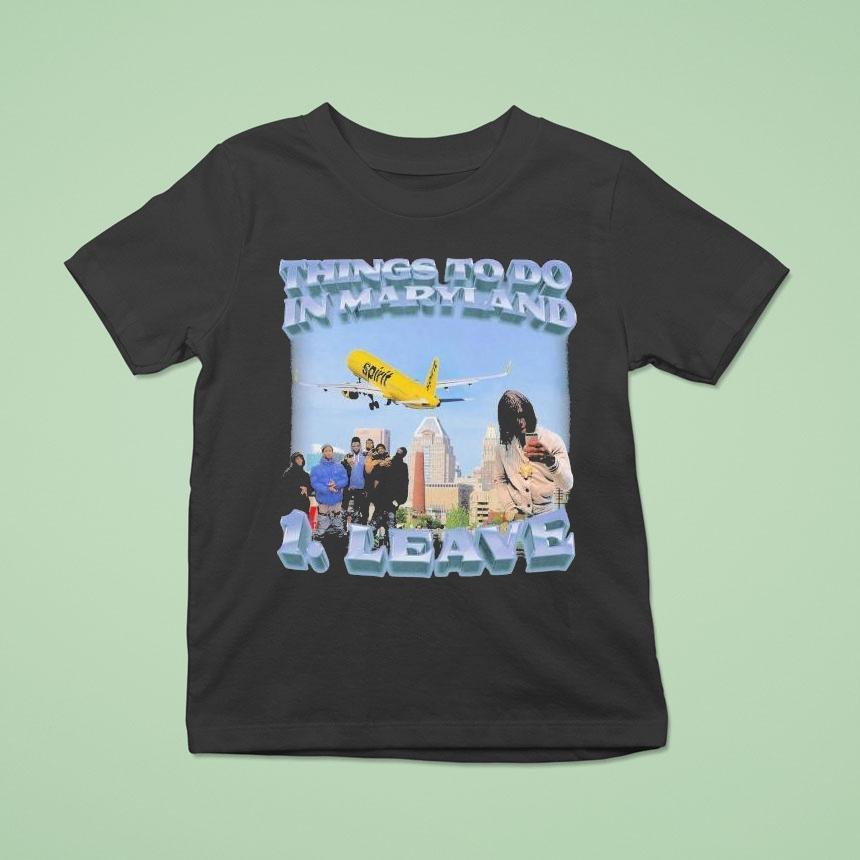 Things To Do In Maryland 1 Leave Shirt