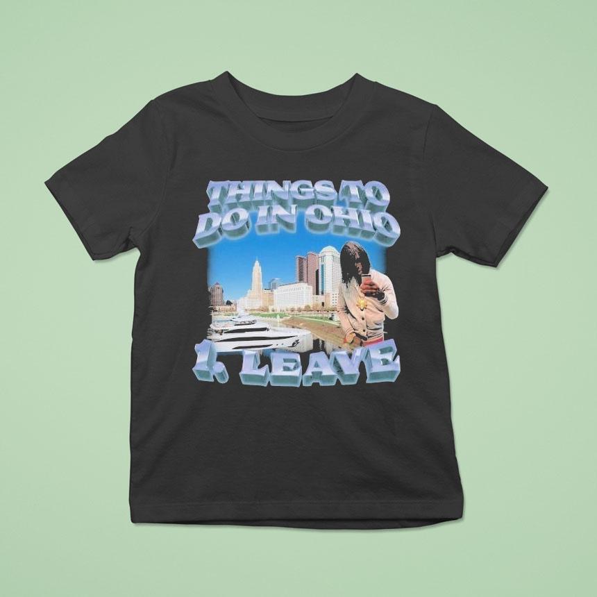 Things To Do In Ohio 1 Leave Shirt
