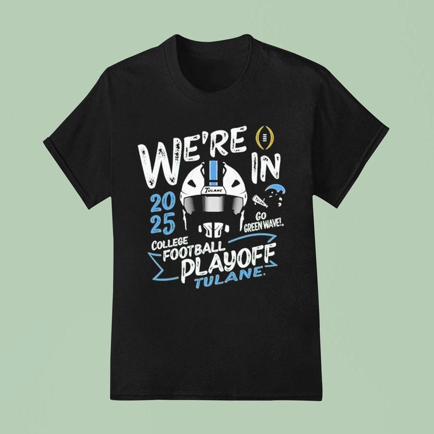 Tulane Green Wave 2025 We’re In College Football Playoff Bound Shirt
