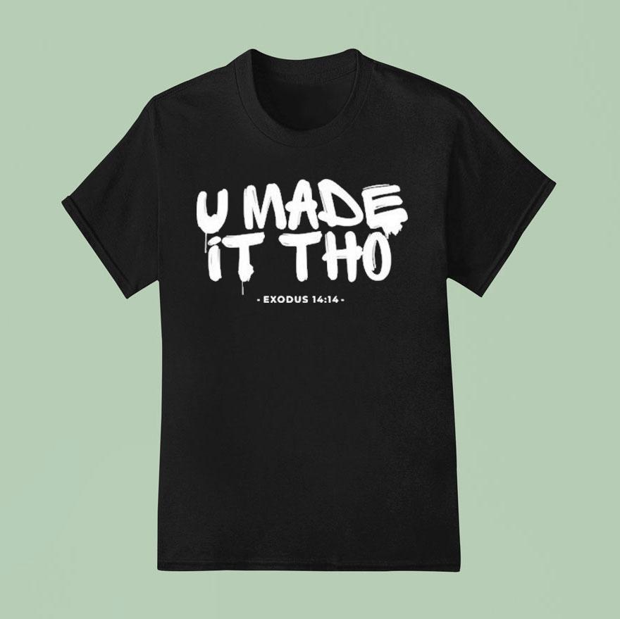 U Made It Tho Exodus 14 14 Shirt