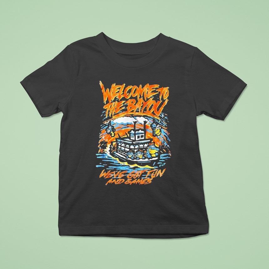Welcome To The Bayou We’ve Got Fun And Games Shirt