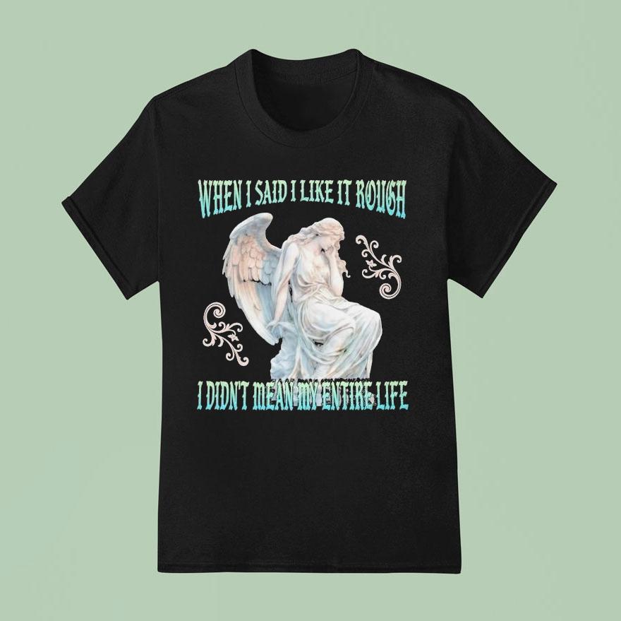 When I Said I Like It Rough, I Didn’t Mean My Entire Life Statue Shirt