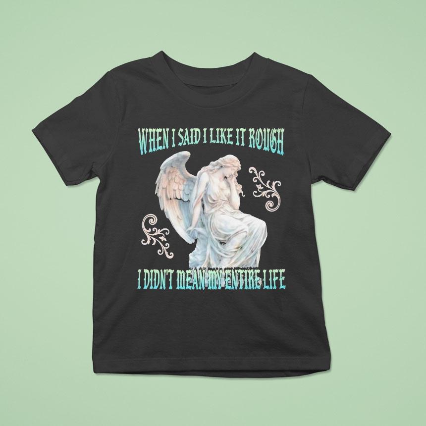 When I Said I Like It Rough, I Didn’t Mean My Entire Life Statue Shirt
