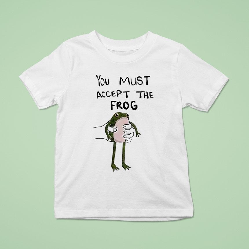You Must Accept This Frog Shirt