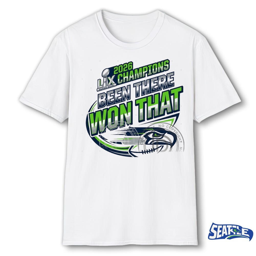 2026 Super Bowl LX Champions Seattle Seahawks Been There Won That shirt