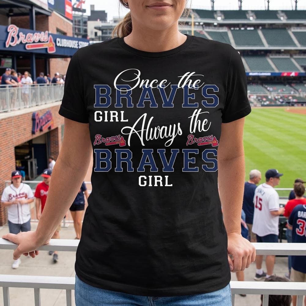 Always The Atlanta Braves Girl T Shirts
