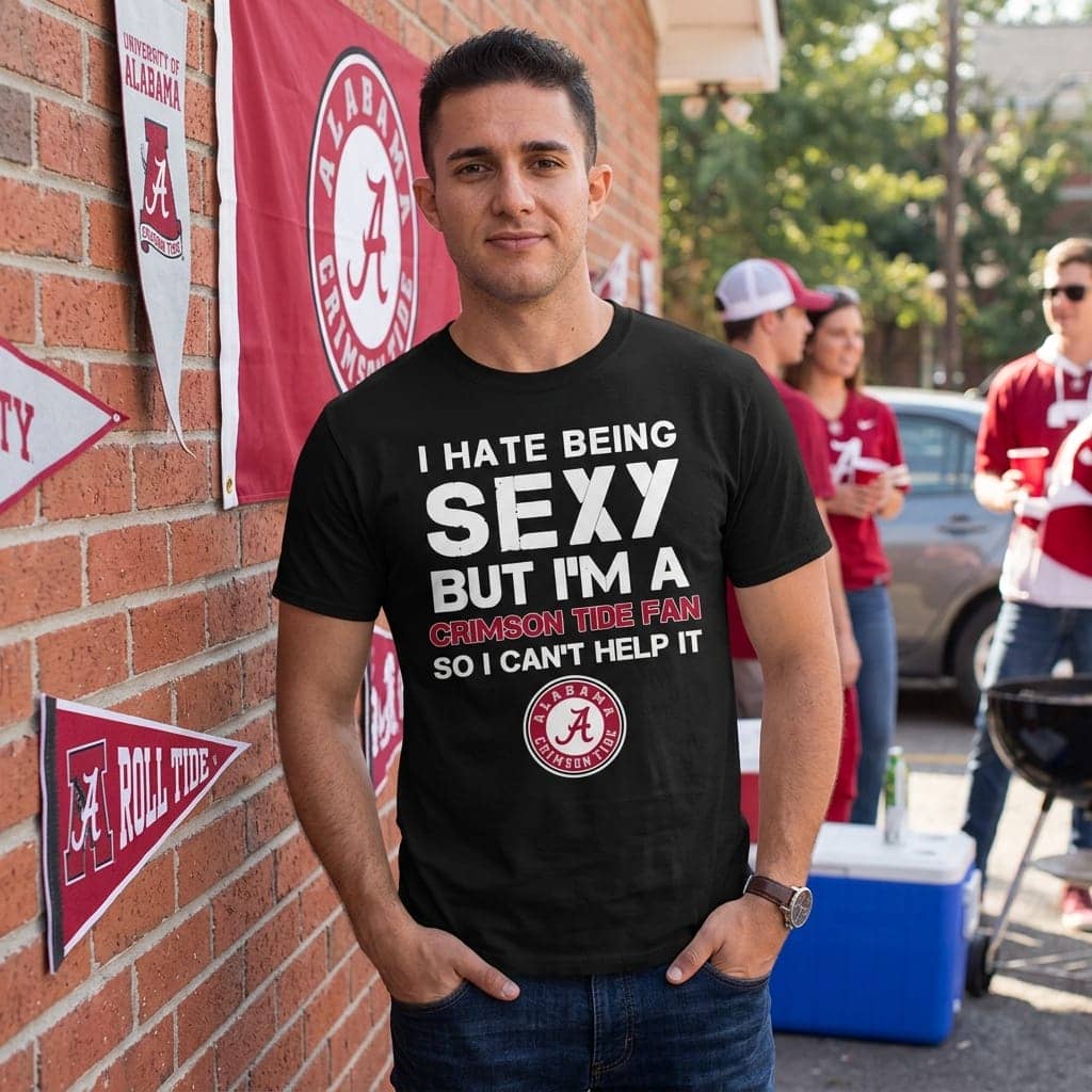 I Hate Being Sexy But I’m Fan So I Can’t Help It Alabama Crimson Tide Cardinal T Shirts