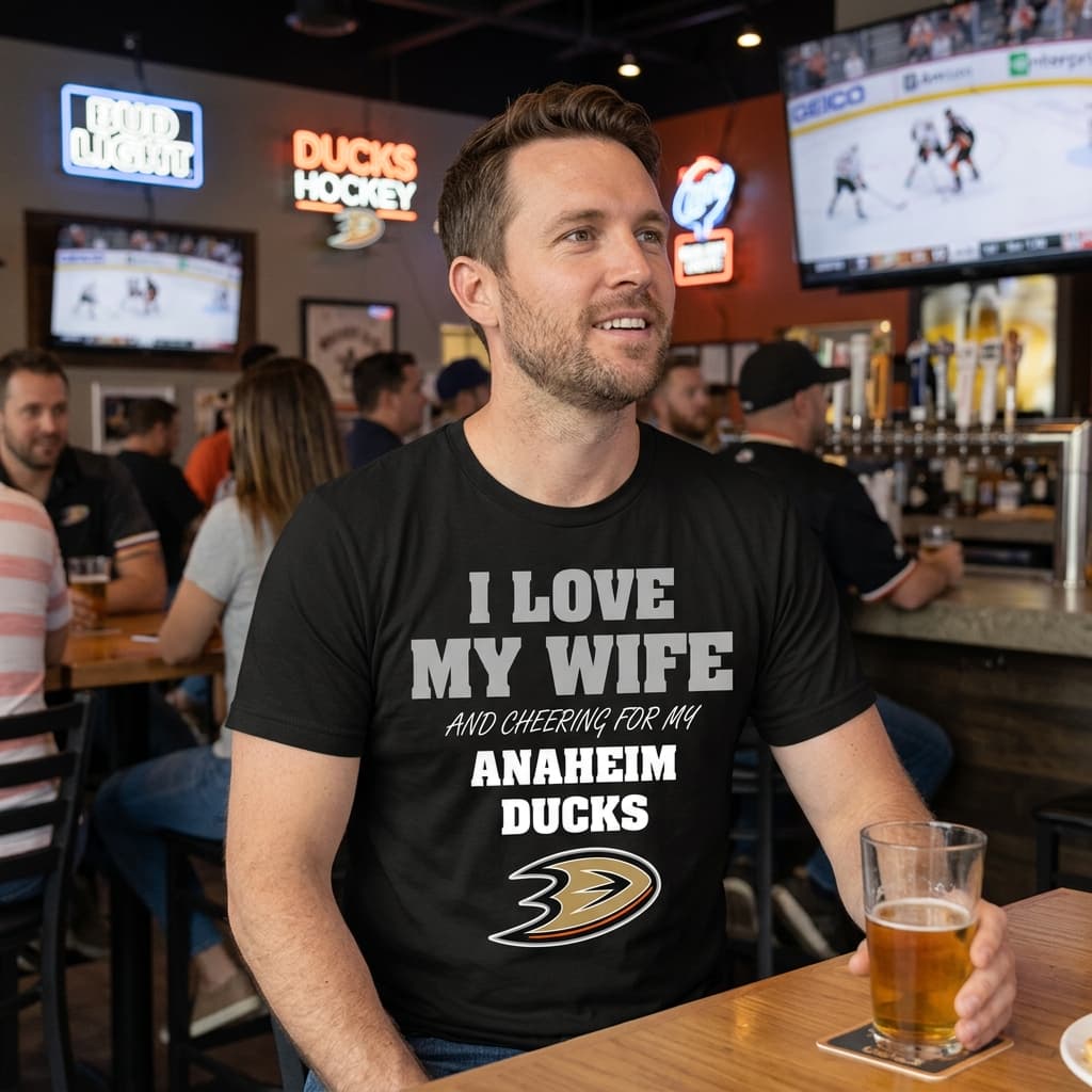 I Love My Wife And Cheering For My Anaheim Ducks T Shirts