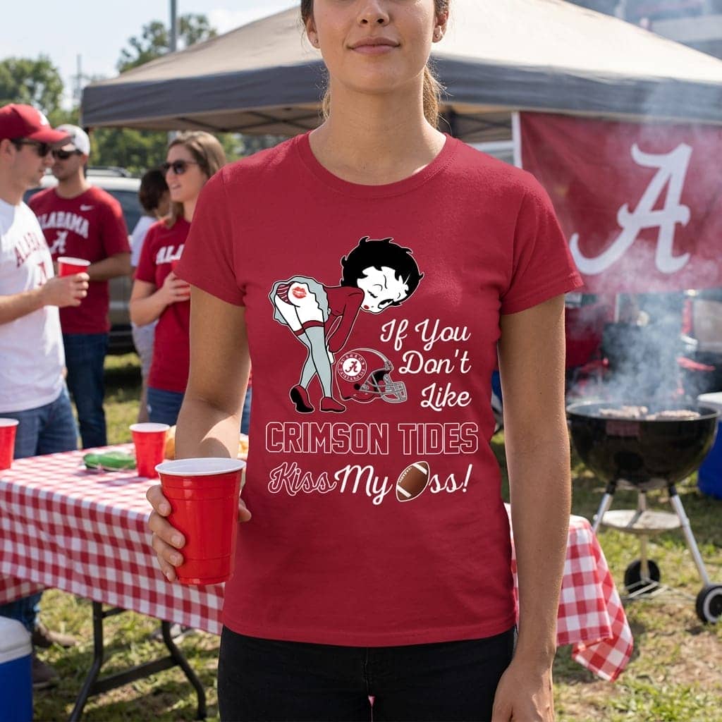 If You Don’t Like Alabama Crimson Tide Kiss My Ass BB T Shirts
