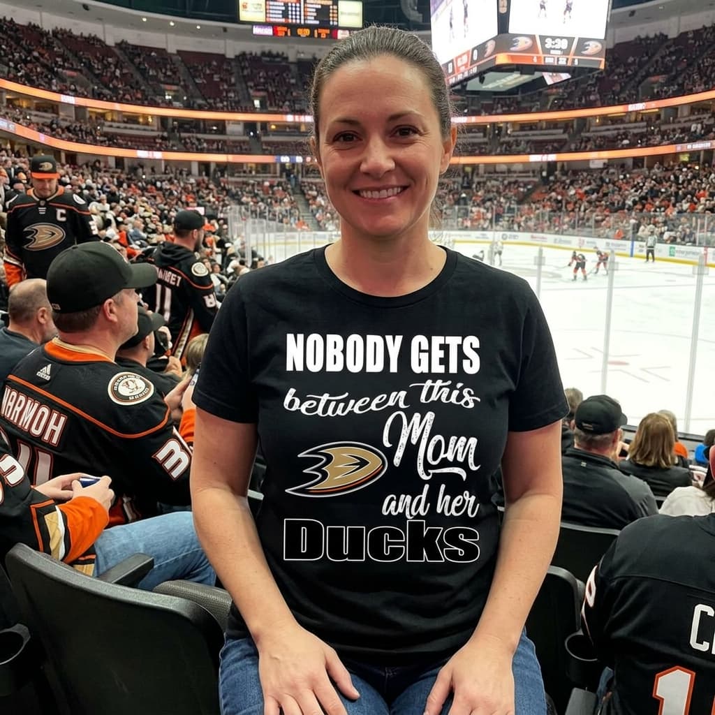 Nobody Gets Between Mom And Her Anaheim Ducks T Shirts