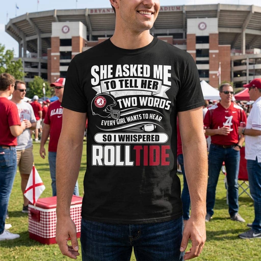 She Asked Me To Tell Her Two Words Alabama Crimson Tide T Shirts