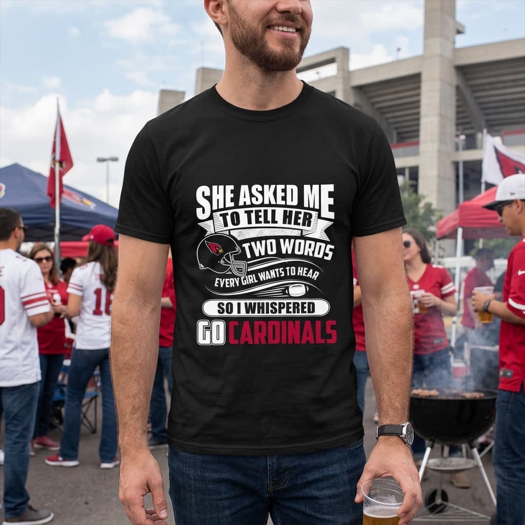 She Asked Me To Tell Her Two Words Arizona Cardinals T Shirts