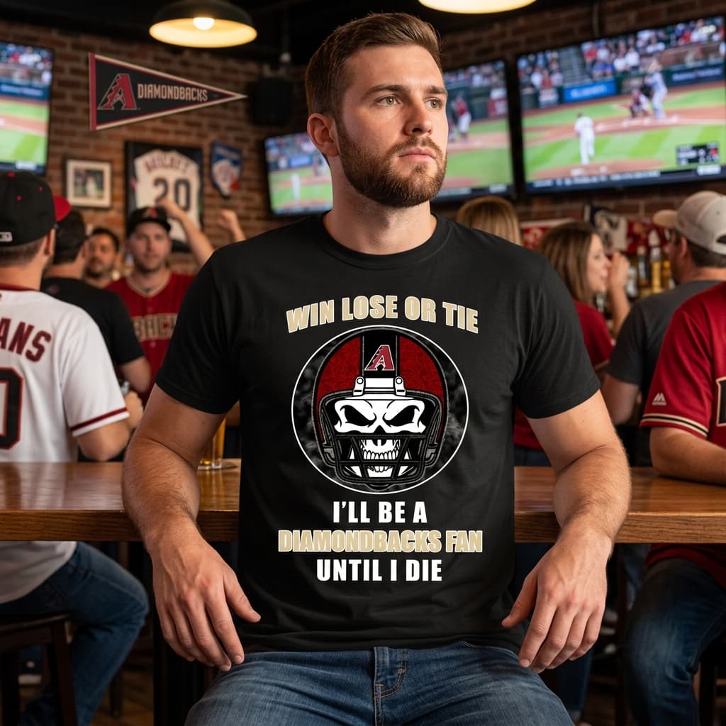 Win Lose Or Tie Until I Die I’ll Be A Fan Arizona Diamondbacks Cardinal T Shirts