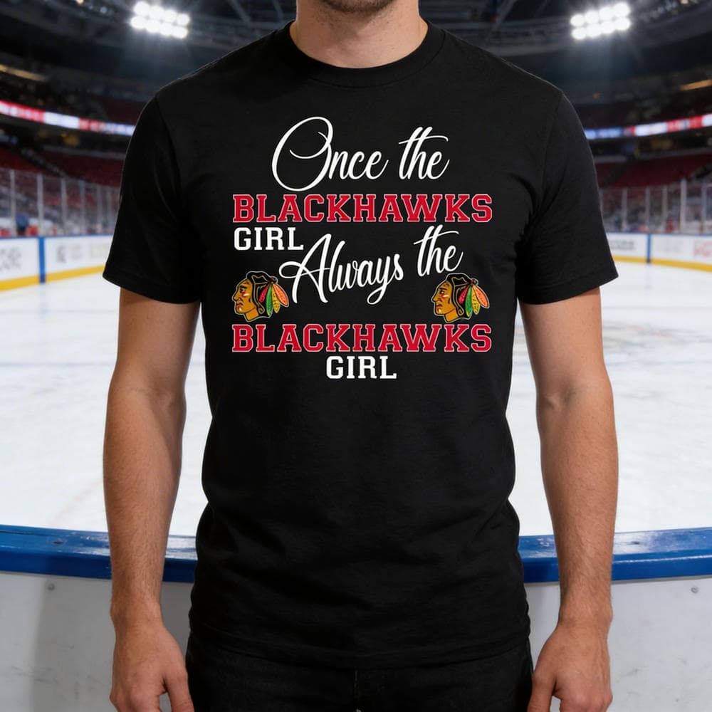 Always The Chicago Blackhawks Girl T Shirts