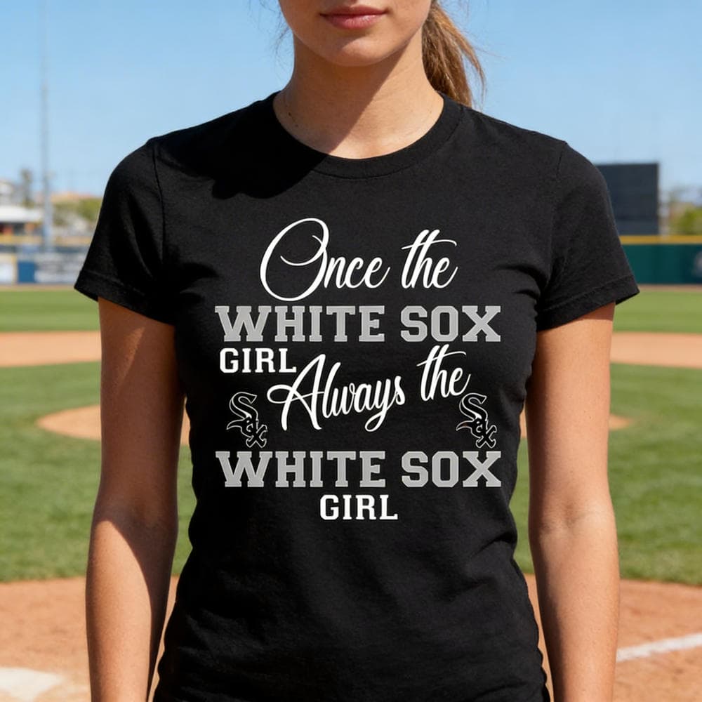 Always The Chicago White Sox Girl T Shirts