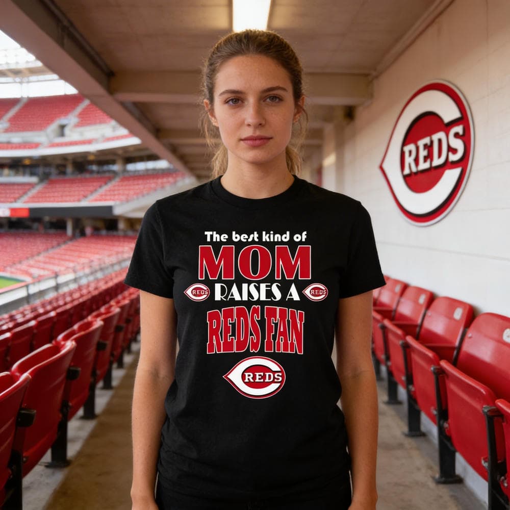 Best Kind Of Mom Raise A Fan Cincinnati Reds T Shirts