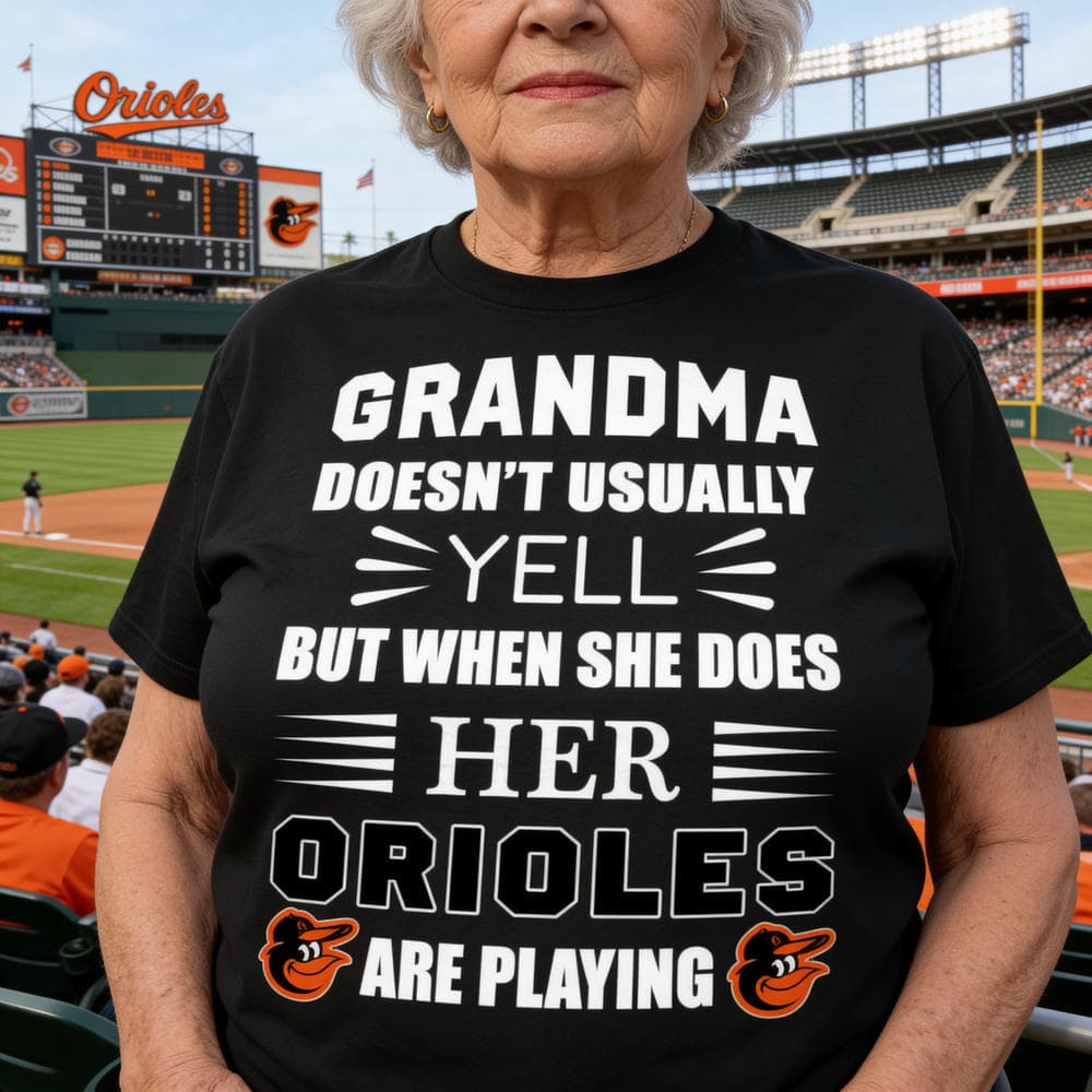 Grandma Doesn’t Usually Yell Baltimore Orioles T Shirts