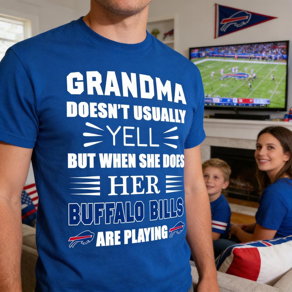 Grandma Doesn’t Usually Yell Buffalo Bills T Shirts