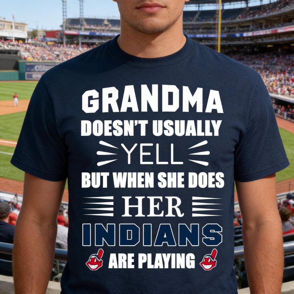Grandma Doesn’t Usually Yell Cleveland Indians T Shirts