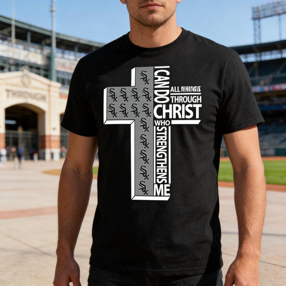 I Can Do All Things Through Christ Chicago White Sox T Shirts