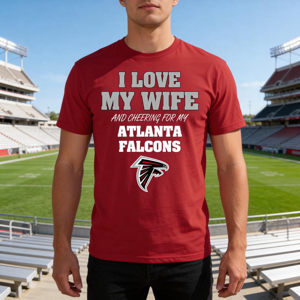 I Love My Wife And Cheering For My Atlanta Falcons T Shirts