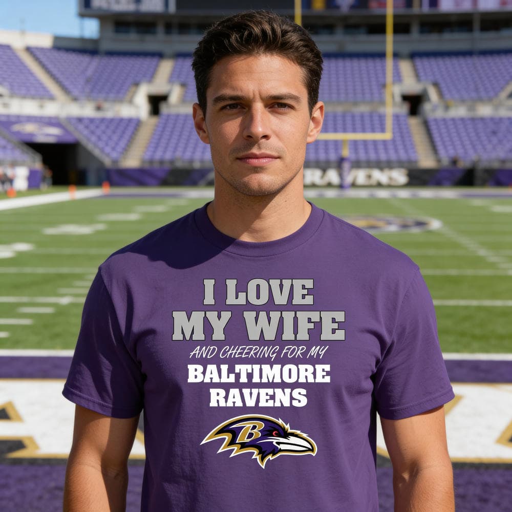 I Love My Wife And Cheering For My Baltimore Ravens T Shirts