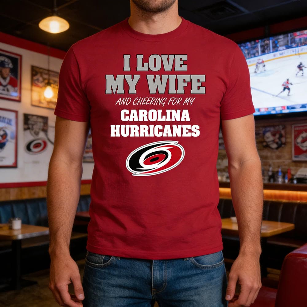 I Love My Wife And Cheering For My Carolina Hurricanes T Shirts