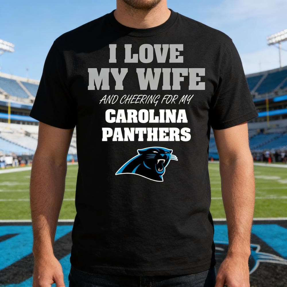 I Love My Wife And Cheering For My Carolina Panthers T Shirts