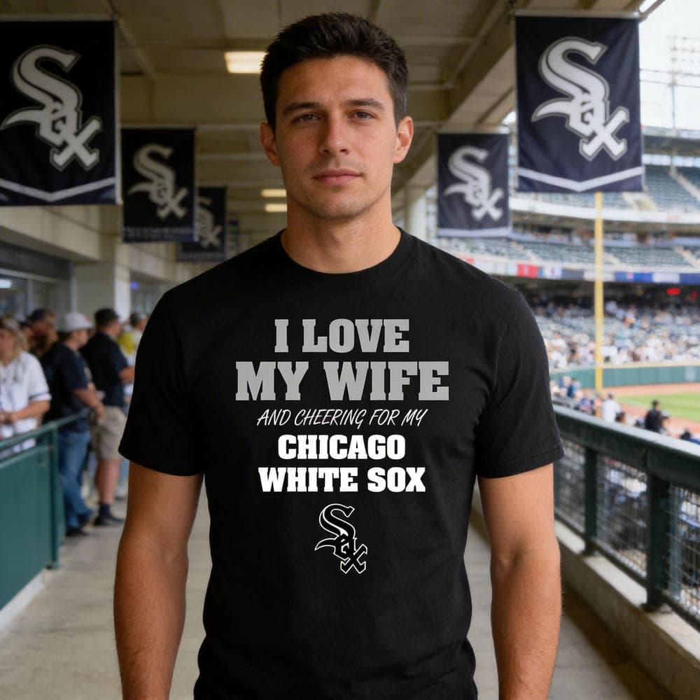 I Love My Wife And Cheering For My Chicago White Sox T Shirts